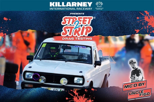 STREET2STRIP & DRAGS TESTING AT KILLARNEY!